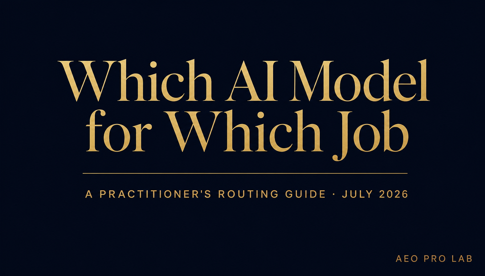 July 2026 guide to selecting AI models by job, operating constraints, and deployment requirements.